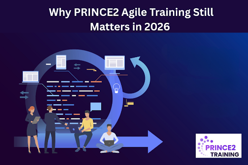 Why PRINCE2 Agile Training Still Matters in 2026 Why PRINCE2 Agile Training Still Matters in 2026